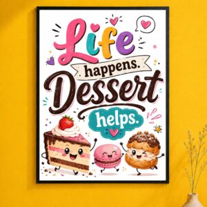 Life Happens Dessert Helps Wall Art – Sweet Treats Poster